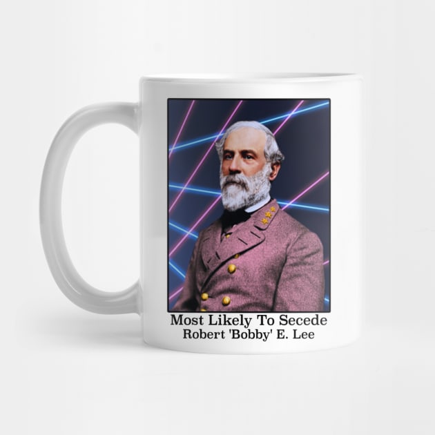 Most Likely To Secede / Robert 'Bobby' E. Lee by darklordpug